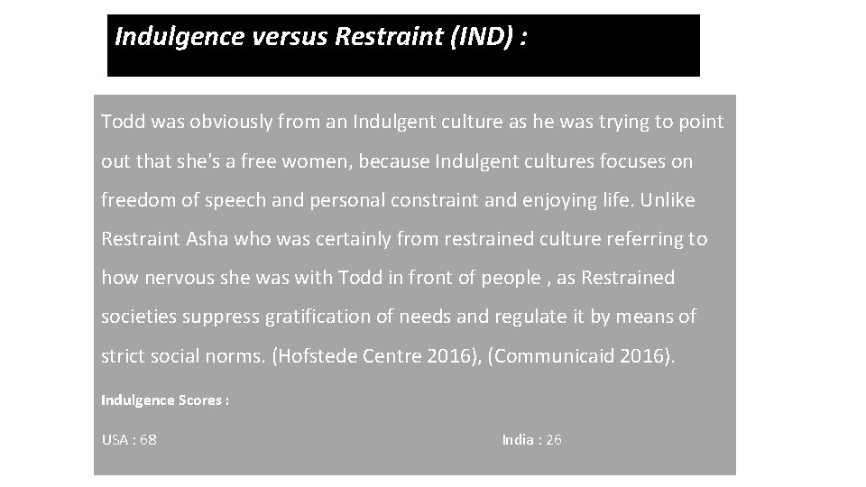 Indulgence versus Restraint (IND) : Todd was obviously from an Indulgent culture as he