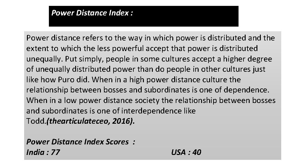 Power Distance Index : Power distance refers to the way in which power is