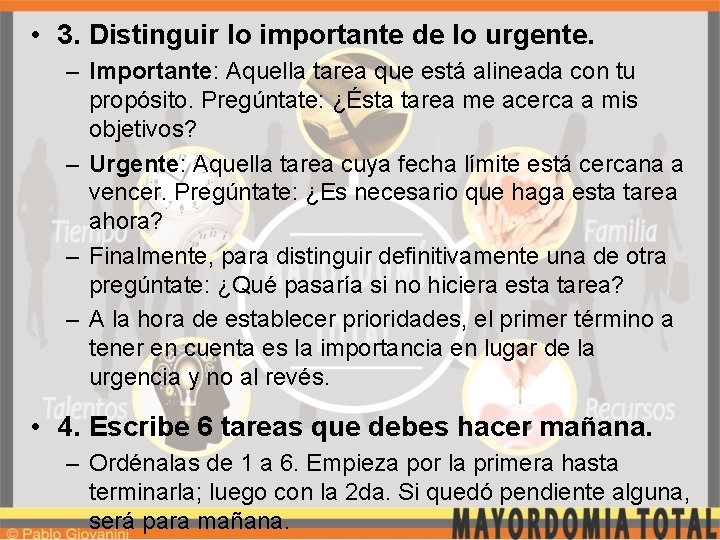  • 3. Distinguir lo importante de lo urgente. – Importante: Aquella tarea que