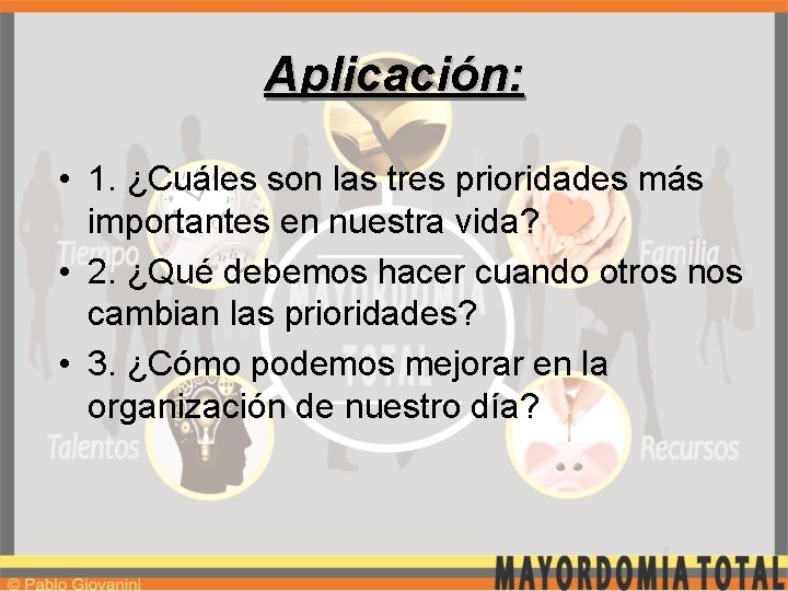 Aplicación: • 1. ¿Cuáles son las tres prioridades más importantes en nuestra vida? •