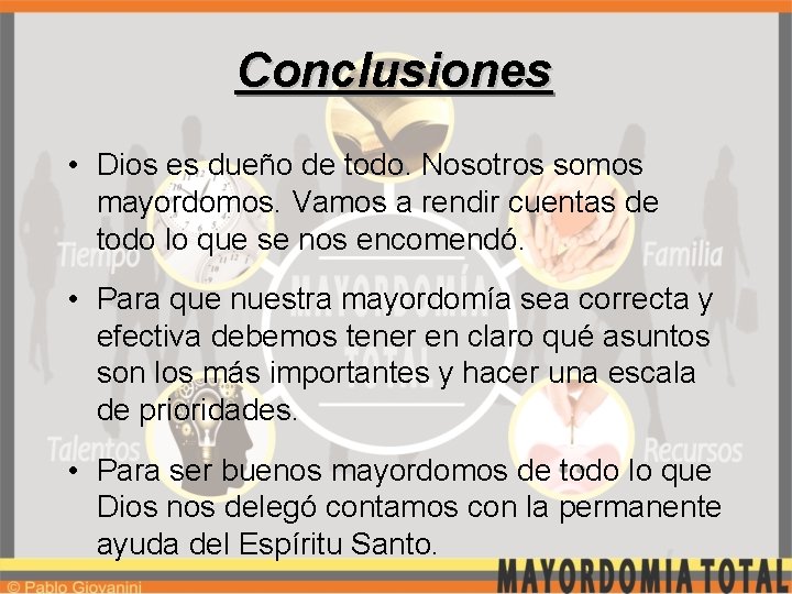Conclusiones • Dios es dueño de todo. Nosotros somos mayordomos. Vamos a rendir cuentas