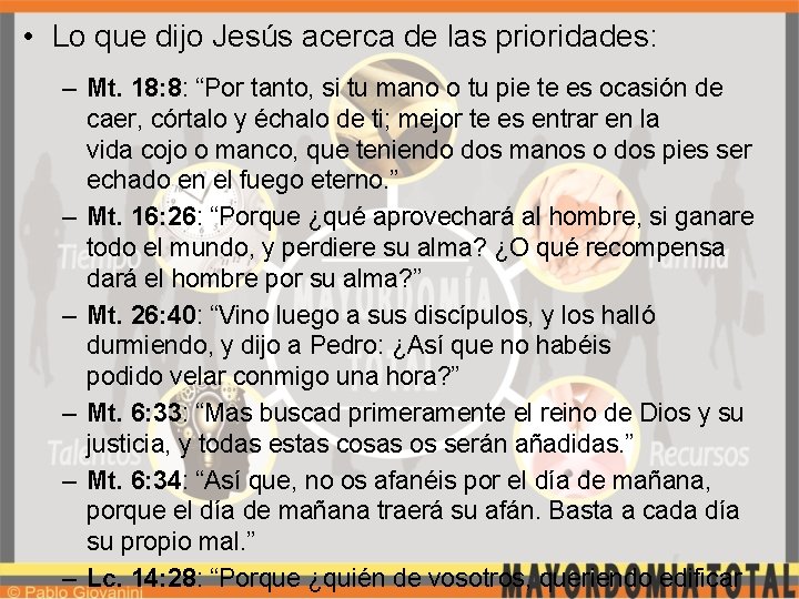  • Lo que dijo Jesús acerca de las prioridades: – Mt. 18: 8: