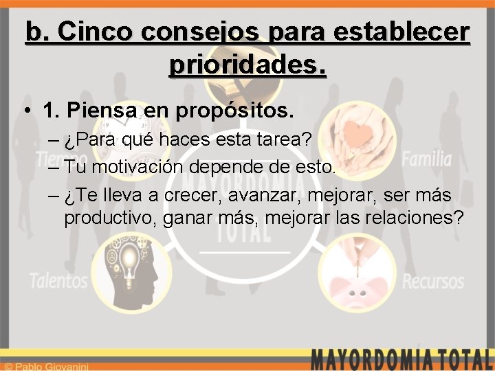 b. Cinco consejos para establecer prioridades. • 1. Piensa en propósitos. – ¿Para qué