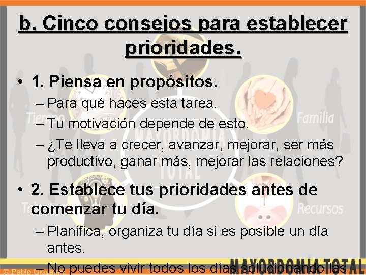 b. Cinco consejos para establecer prioridades. • 1. Piensa en propósitos. – Para qué