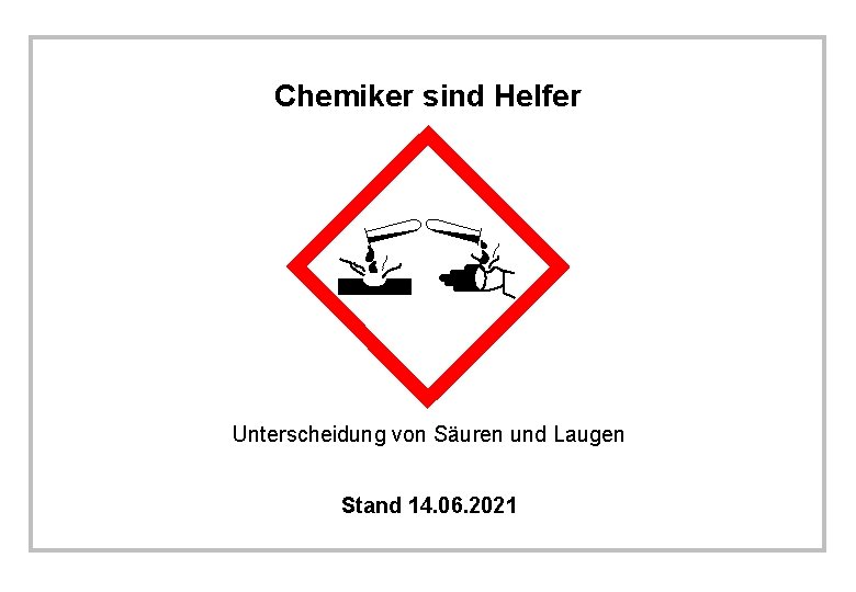 Chemiker sind Helfer Unterscheidung von Säuren und Laugen Stand 14. 06. 2021 