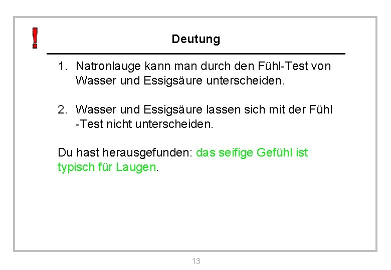 Deutung 1. Natronlauge kann man durch den Fühl-Test von Wasser und Essigsäure unterscheiden. 2.