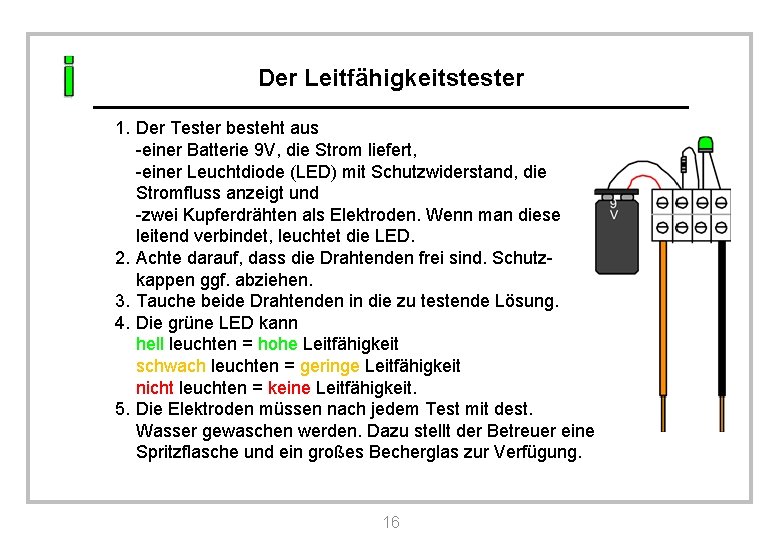 Der Leitfähigkeitstester 1. Der Tester besteht aus -einer Batterie 9 V, die Strom liefert,