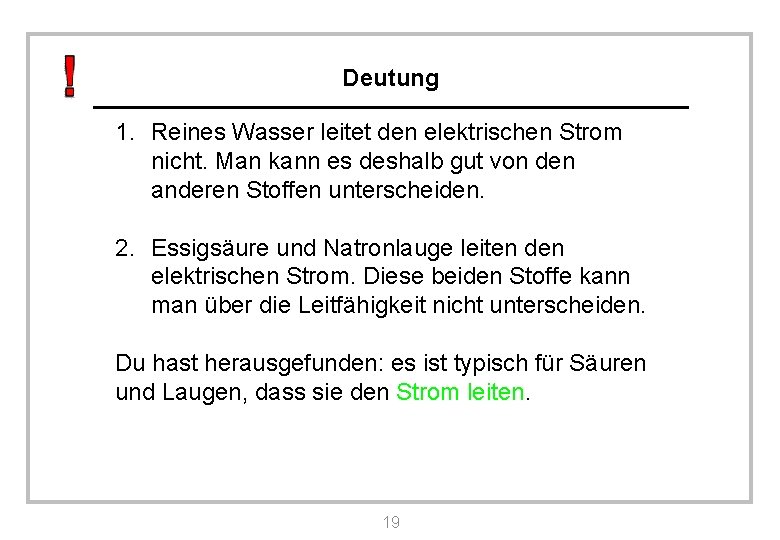 Deutung 1. Reines Wasser leitet den elektrischen Strom nicht. Man kann es deshalb gut