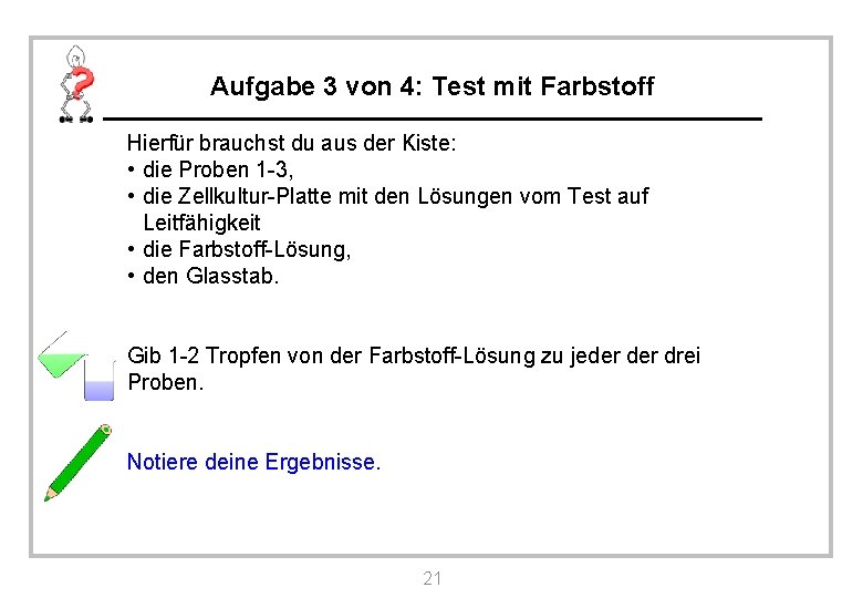 Aufgabe 3 von 4: Test mit Farbstoff Hierfür brauchst du aus der Kiste: •