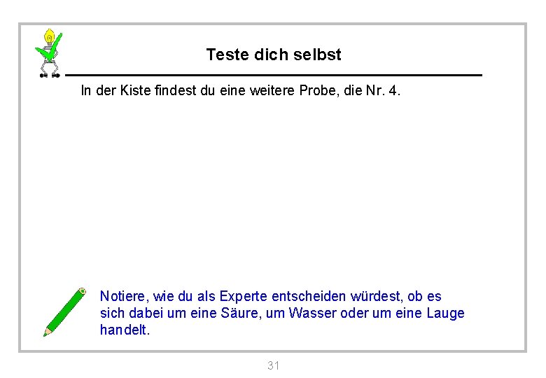 Teste dich selbst In der Kiste findest du eine weitere Probe, die Nr. 4.