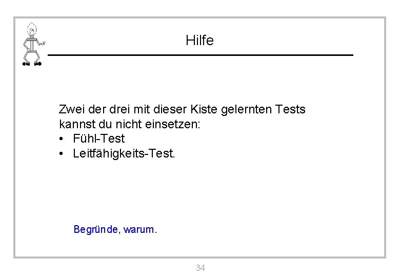 Hilfe Zwei der drei mit dieser Kiste gelernten Tests kannst du nicht einsetzen: •