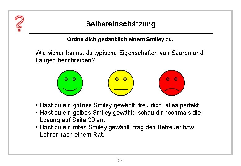 Selbsteinschätzung Ordne dich gedanklich einem Smiley zu. Wie sicher kannst du typische Eigenschaften von