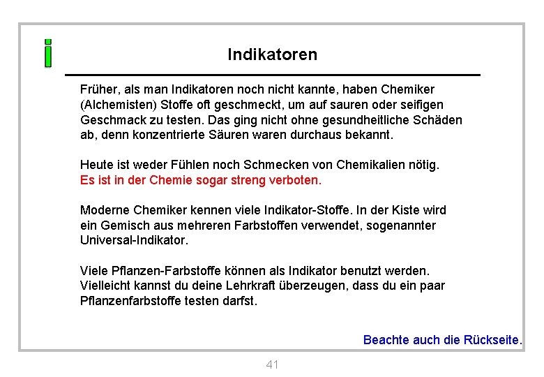 Indikatoren Früher, als man Indikatoren noch nicht kannte, haben Chemiker (Alchemisten) Stoffe oft geschmeckt,