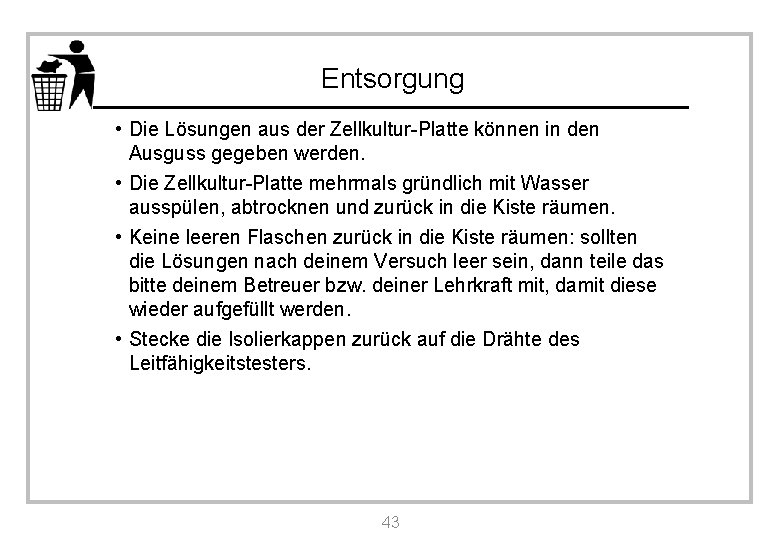 Entsorgung • Die Lösungen aus der Zellkultur-Platte können in den Ausguss gegeben werden. •