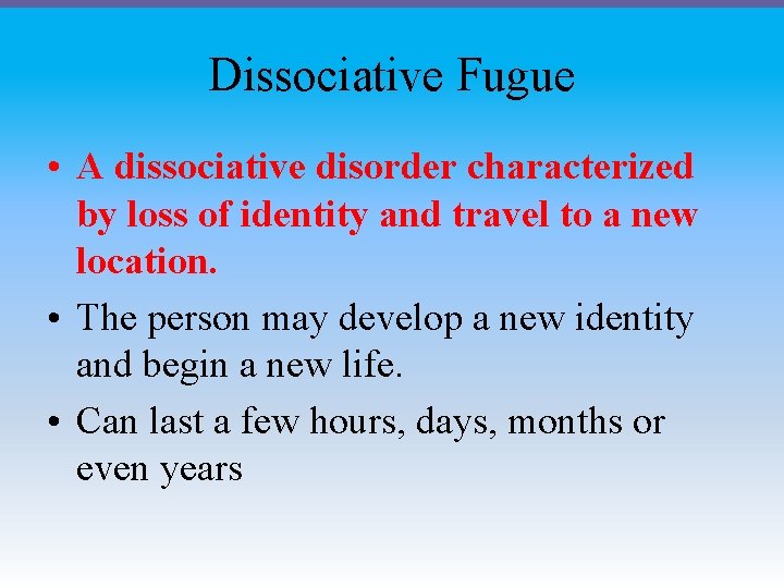 Dissociative Fugue • A dissociative disorder characterized by loss of identity and travel to