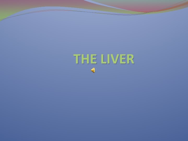 THE LIVER 