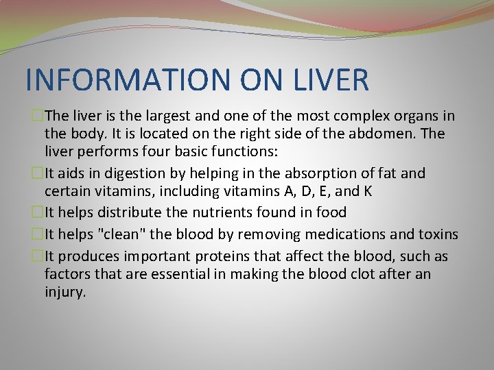 INFORMATION ON LIVER �The liver is the largest and one of the most complex