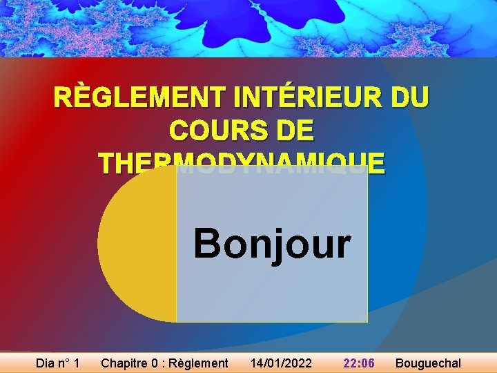 RÈGLEMENT INTÉRIEUR DU COURS DE THERMODYNAMIQUE Bonjour Dia n° 1 Chapitre 0 : Règlement