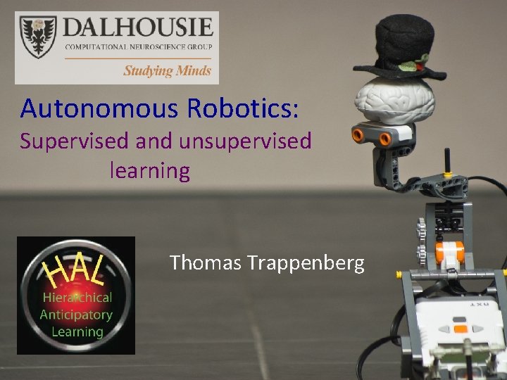 Autonomous Robotics: Supervised and unsupervised learning Thomas Trappenberg 