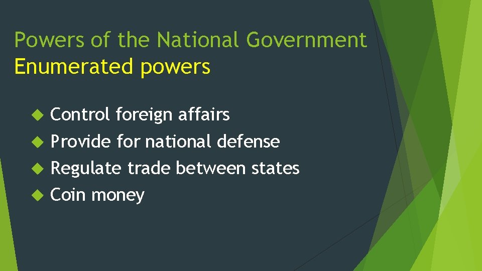 Powers of the National Government Enumerated powers Control foreign affairs Provide for national defense