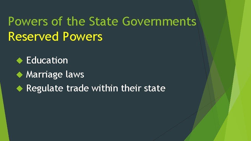 Powers of the State Governments Reserved Powers Education Marriage laws Regulate trade within their