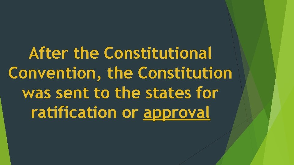 After the Constitutional Convention, the Constitution was sent to the states for ratification or