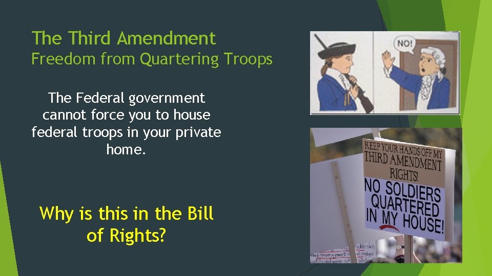 The Third Amendment Freedom from Quartering Troops The Federal government cannot force you to