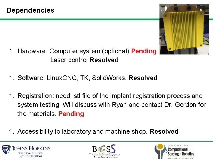 Dependencies 1. Hardware: Computer system (optional) Pending Laser control Resolved 1. Software: Linux. CNC,