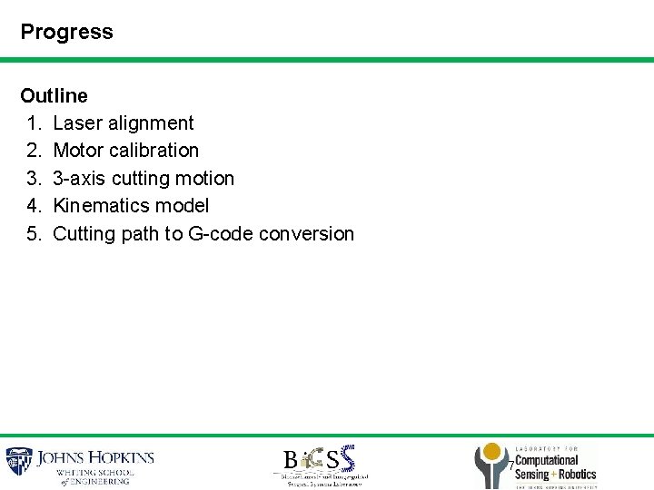 Progress Outline 1. Laser alignment 2. Motor calibration 3. 3 -axis cutting motion 4.