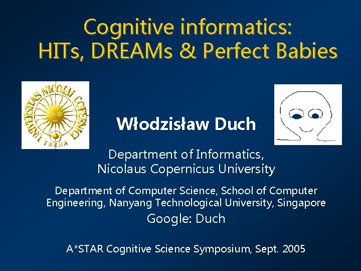Cognitive informatics: HITs, DREAMs & Perfect Babies Włodzisław Duch Department of Informatics, Nicolaus Copernicus