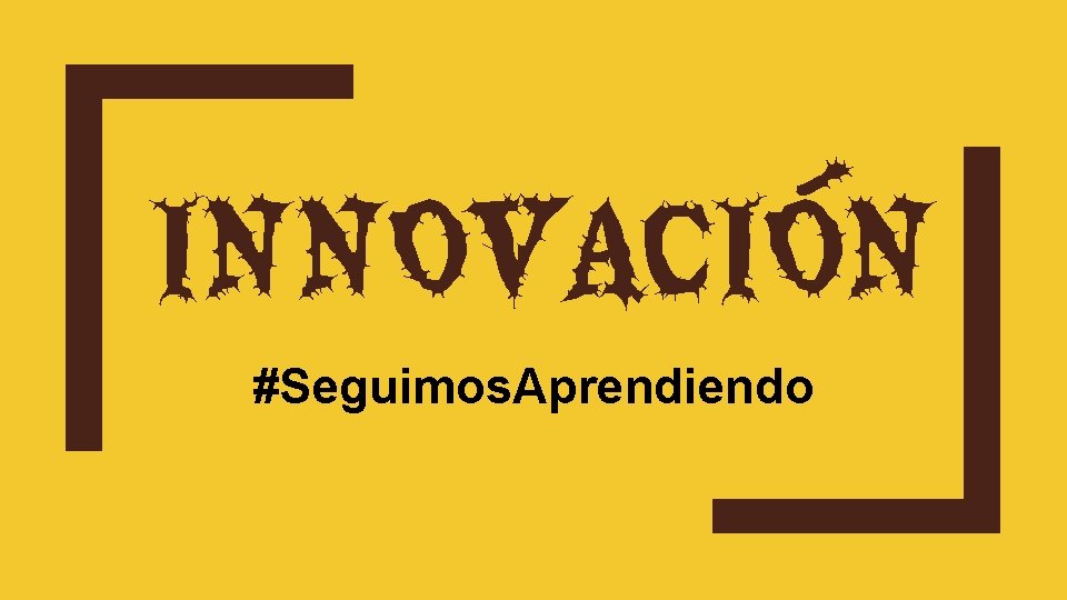 INNOVACIÓN #Seguimos. Aprendiendo 