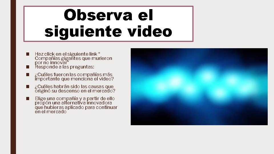 Observa el siguiente video ■ ■ Haz click en el siguiente link “ Compañías