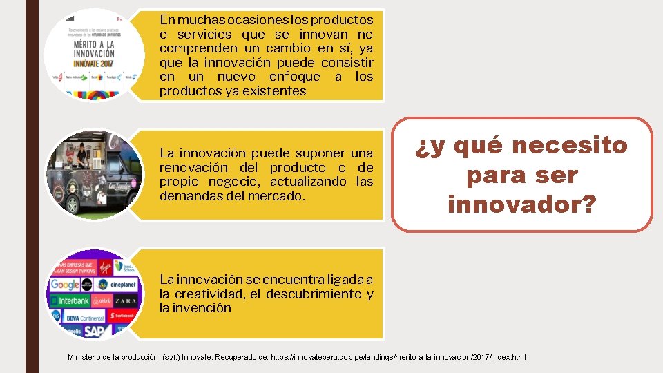 En muchas ocasiones los productos o servicios que se innovan no comprenden un cambio