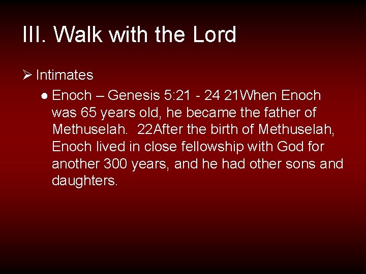 III. Walk with the Lord Ø Intimates ● Enoch – Genesis 5: 21 -