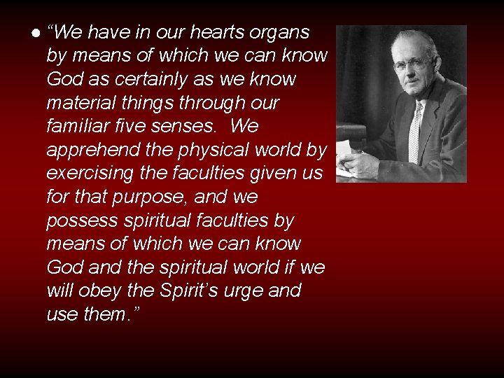 ● “We have in our hearts organs by means of which we can know