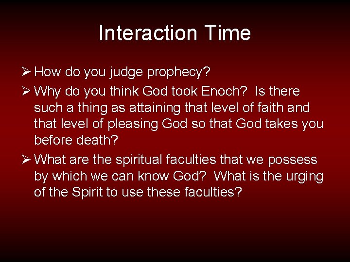 Interaction Time Ø How do you judge prophecy? Ø Why do you think God