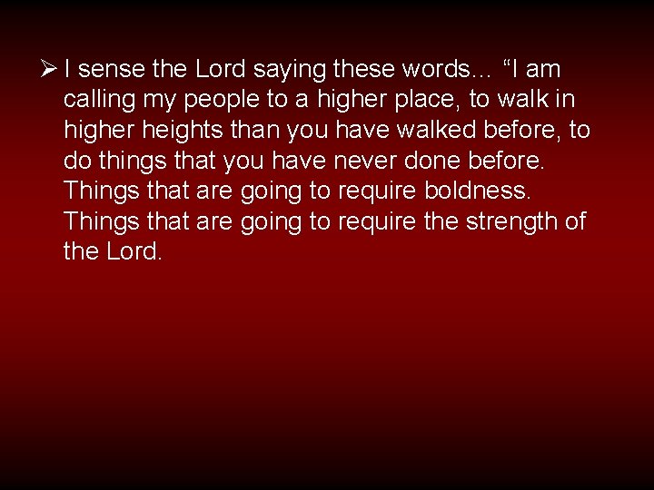 Ø I sense the Lord saying these words… “I am calling my people to