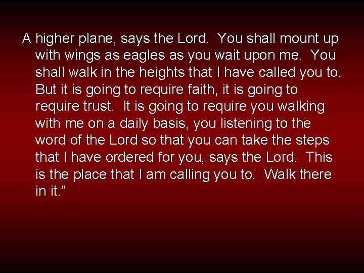 A higher plane, says the Lord. You shall mount up with wings as eagles