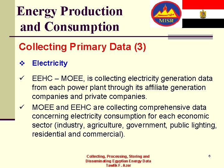 Energy Production and Consumption Collecting Primary Data (3) v Electricity ü EEHC – MOEE,