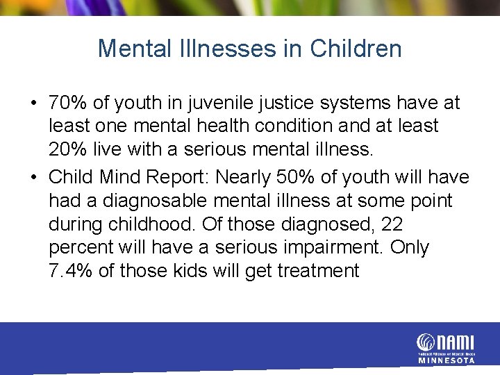 Mental Illnesses in Children • 70% of youth in juvenile justice systems have at