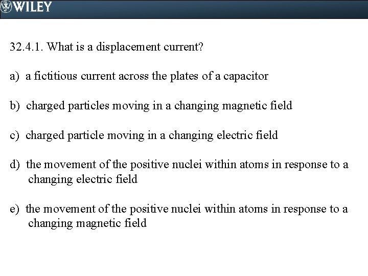 32. 4. 1. What is a displacement current? a) a fictitious current across the