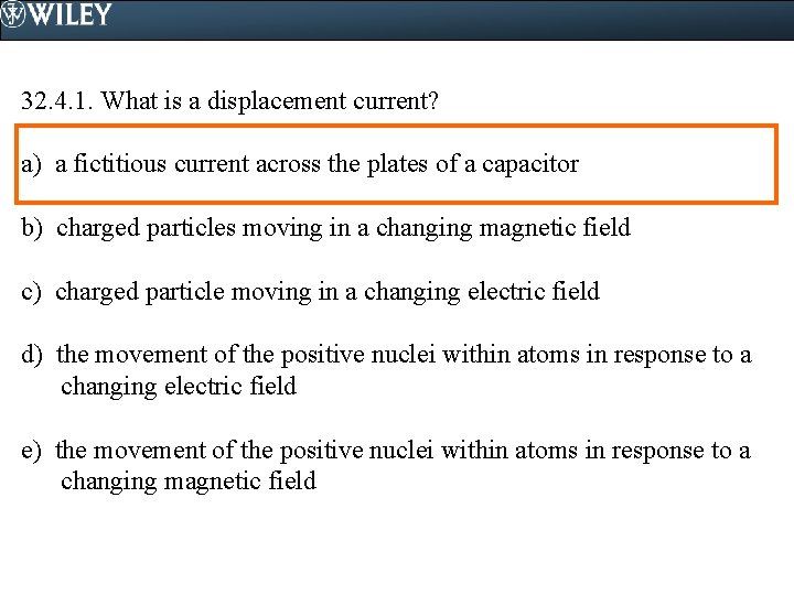 32. 4. 1. What is a displacement current? a) a fictitious current across the