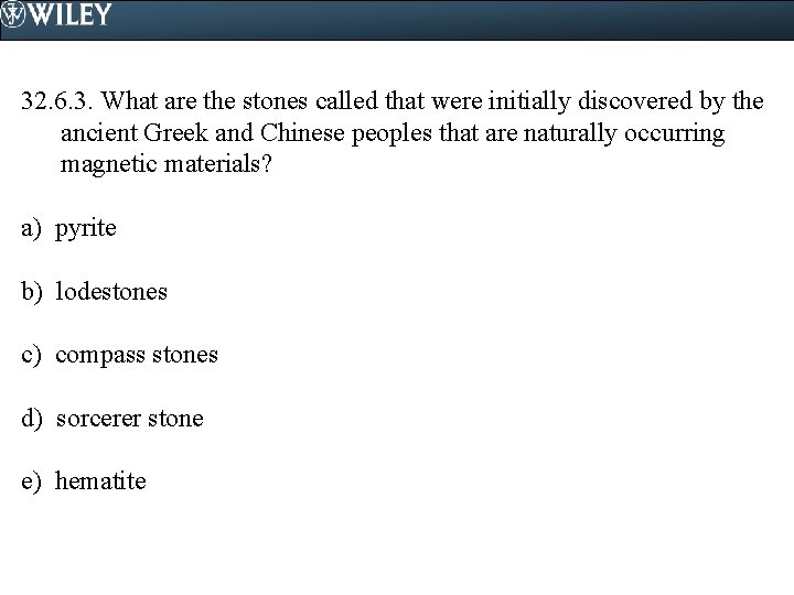 32. 6. 3. What are the stones called that were initially discovered by the