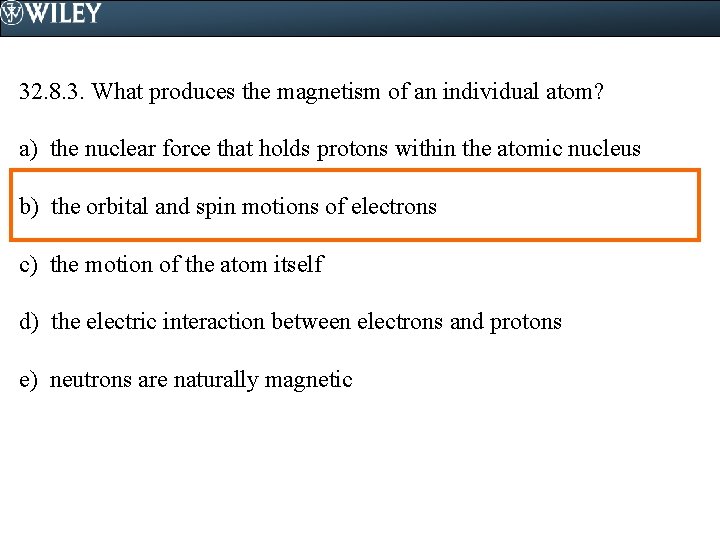32. 8. 3. What produces the magnetism of an individual atom? a) the nuclear
