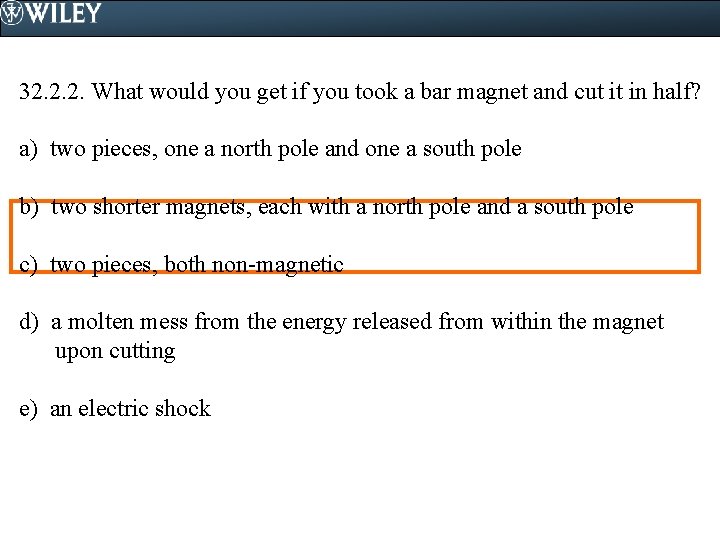 32. 2. 2. What would you get if you took a bar magnet and