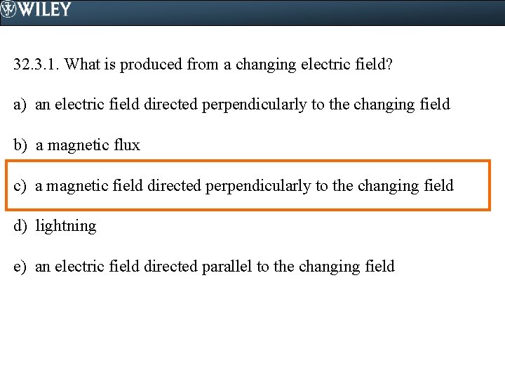 32. 3. 1. What is produced from a changing electric field? a) an electric