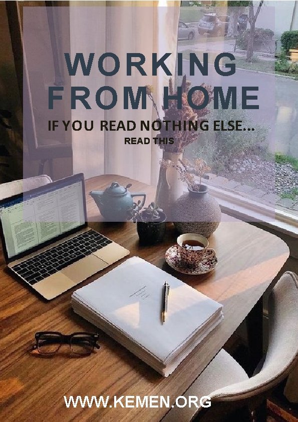 WORKING FROM HOME IF YOU READ NOTHING ELSE. . . READ THIS WWW. KEMEN.