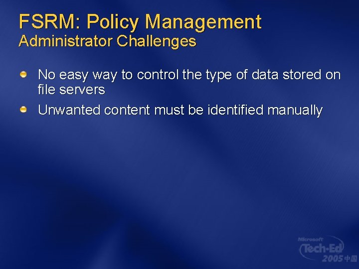 FSRM: Policy Management Administrator Challenges No easy way to control the type of data FSRM: Policy Management Administrator Challenges No easy way to control the type of data