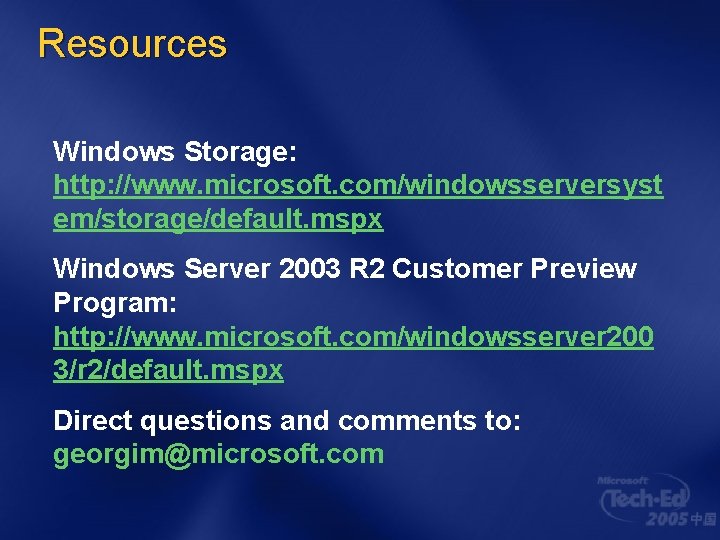 Resources Windows Storage: http: //www. microsoft. com/windowsserversyst em/storage/default. mspx Windows Server 2003 R 2 Resources Windows Storage: http: //www. microsoft. com/windowsserversyst em/storage/default. mspx Windows Server 2003 R 2