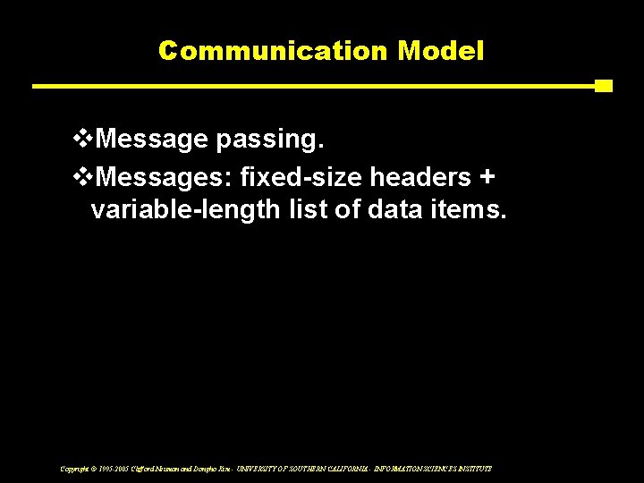 Communication Model v. Message passing. v. Messages: fixed-size headers + variable-length list of data